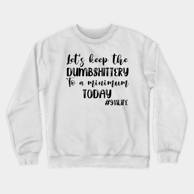 Funny 911 Dispatcher Life Tshirt Crewneck Sweatshirt by Shirts by Jamie